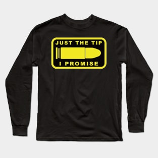 Just The Tip I Promise Long Sleeve T-Shirt